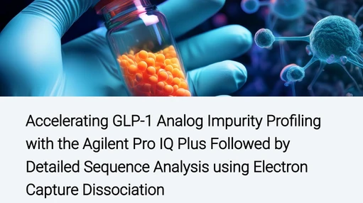 Accelerating GLP-1 Analog Impurity Profiling with the Agilent Pro IQ Plus Followed by Detailed Sequence Analysis using Electron Capture Dissociation