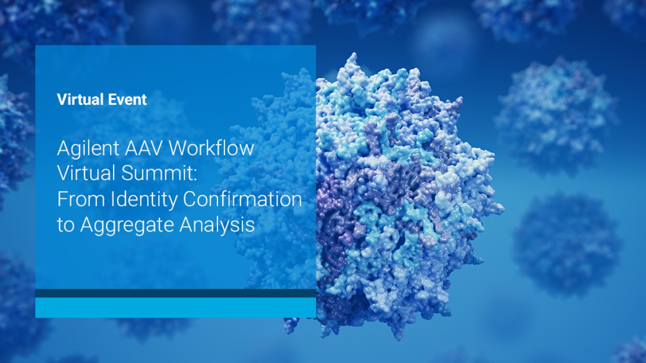 Agilent Technologies: Agilent AAV Workflow Summit: From Identity Confirmation to Aggregate Analysis