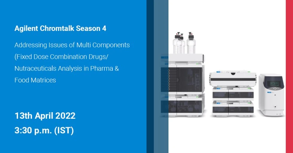 Agilent Technologies: ChromTalk Episode 13: Addressing Issues Of Multi Components (Fixed Dose Combination Drugs/ Nutraceuticals Analysis In Pharma & Food Matrices)