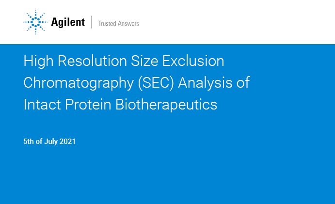 Agilent Technologies: High Resolution Size Exclusion Chromatography (SEC) Analysis of Intact Protein Biotherapeutics