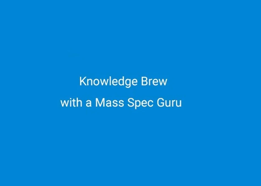 Agilent Technologies: Knowledge Brew with a Mass Spec Guru