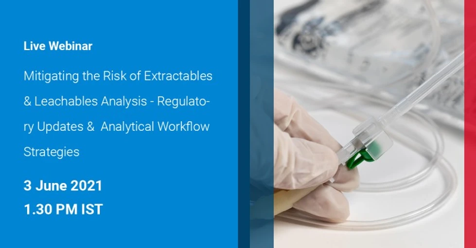 Agilent Technologies: Mitigating the Risk of Extractables & Leachables Analysis - Regulatory Updates & Analytical Workflow Strategies