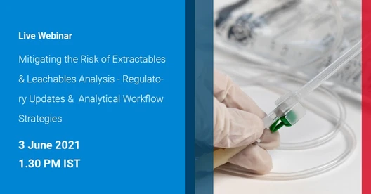 Mitigating the Risk of Extractables & Leachables Analysis - Regulatory Updates & Analytical Workflow Strategies