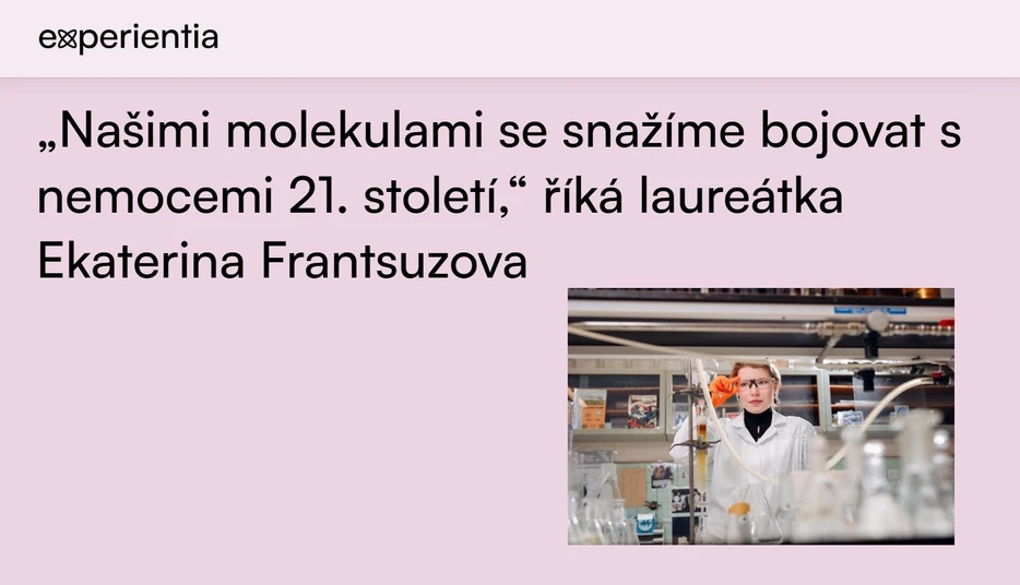 <p><strong>Nadace Experientia: </strong>„Našimi molekulami se snažíme bojovat s nemocemi 21. století,“ říká laureátka Ekaterina Frantsuzova</p>