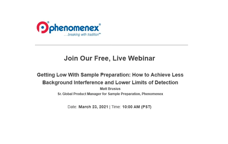 Phenomenex: Getting Low With Sample Preparation: How to Achieve Less Background Interference and Lower Limits of Detection