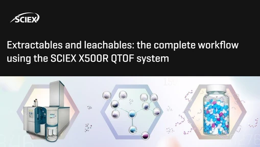 Extractables and leachables: the complete workflow using the SCIEX X500R QTOF system