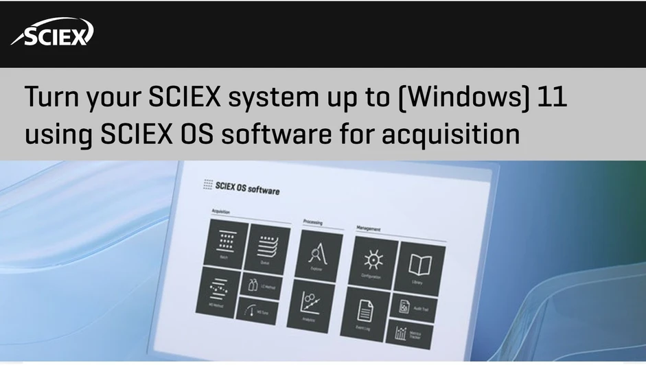SCIEX: Turn your SCIEX system up to (Windows) 11 using SCIEX OS software for acquisition