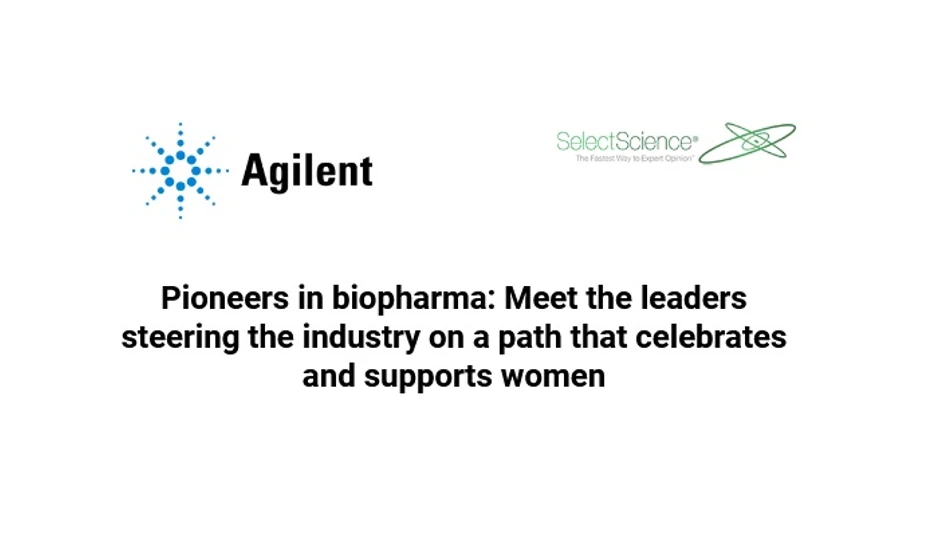 SelectScience: Pioneers in biopharma: Meet the leaders steering the industry on a path that celebrates and supports women