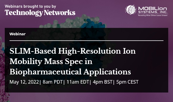 Technology Networks: SLIM-Based High-Resolution Ion Mobility Mass Spec in Biopharmaceutical Applications