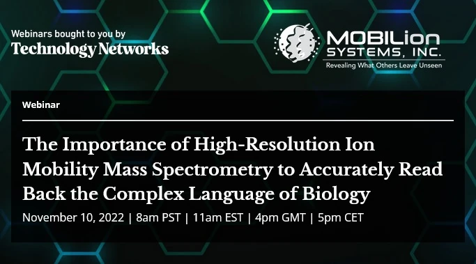 Technology Networks: The Importance of High-Resolution Ion Mobility Mass Spectrometry to Accurately Read Back the Complex Language of Biology