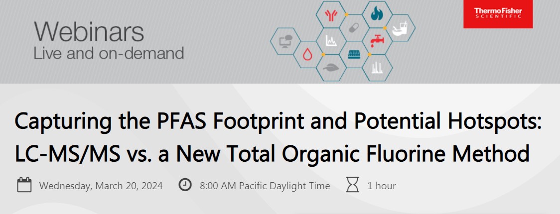 ThermoFisher Scientific: Capturing the PFAS Footprint and Potential Hotspots: LC-MS/MS vs. a New Total Organic Fluorine Method