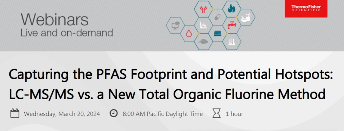 ThermoFisher Scientific: Capturing the PFAS Footprint and Potential Hotspots: LC-MS/MS vs. a New Total Organic Fluorine Method