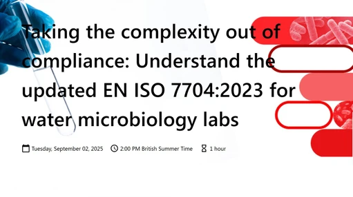 Taking the complexity out of compliance: Understand the updated EN ISO 7704:2023 for water microbiology labs