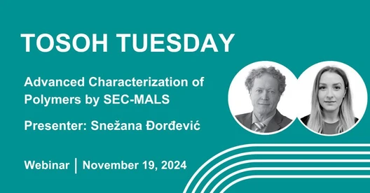 Tosoh Tuesday - Advanced Characterization of Polymers by SEC-MALS