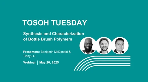 Tosoh Tuesday - Synthesis and Characterization of Bottle Brush Polymers