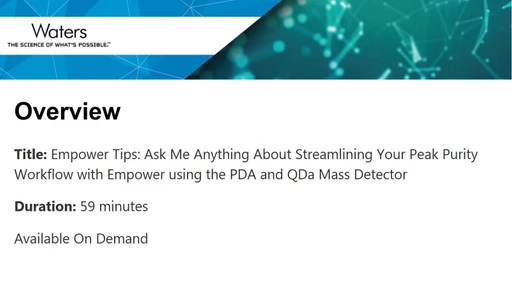 Empower Tips: Ask Me Anything About Streamlining Your Peak Purity Workflow with Empower using the PDA and QDa Mass Detector