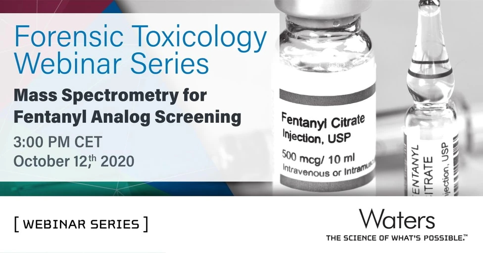 Waters: Mass Spectrometry for Fentanyl Analog Screening, Confirmation & Metabolite Discovery in Forensic Casework - Forensics webinar week