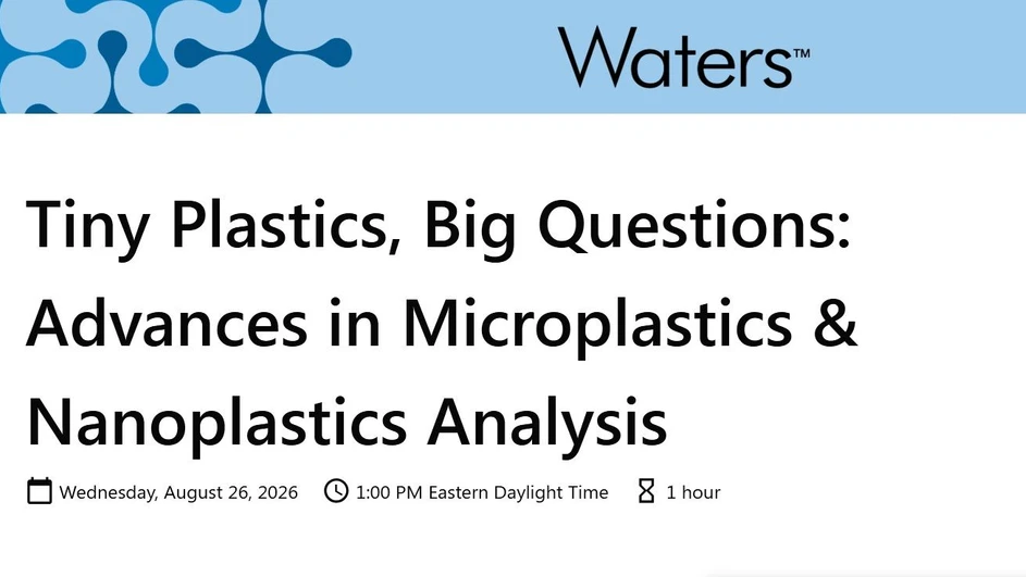 Waters Corporation: Tiny Plastics, Big Questions: Advances in Microplastics & Nanoplastics Analysis
