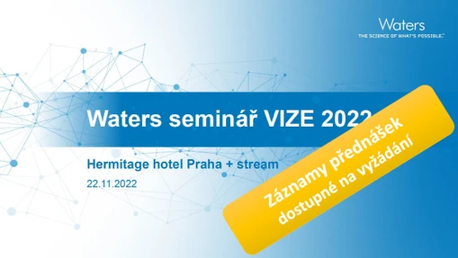 Seminář Waters VIZE 2022 (on-line stream/záznamy přednášek)